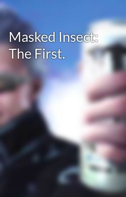 Masked Insect: The First.