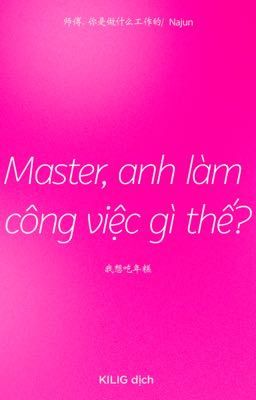Master, anh làm công việc gì thế? | NAJUN - Dịch - Oneshot