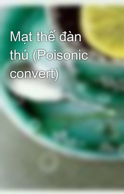 Mạt thế đàn thú (Poisonic convert)