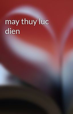 may thuy luc dien