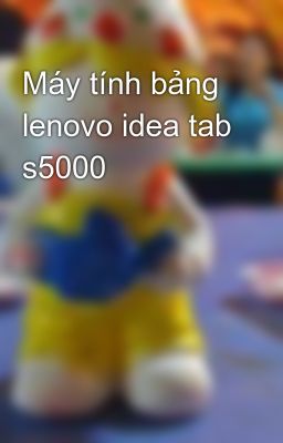 Máy tính bảng lenovo idea tab s5000