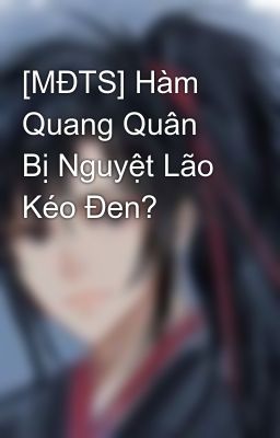 [MĐTS] Hàm Quang Quân Bị Nguyệt Lão Kéo Đen?