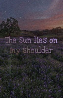 [MH|Series] THE SUN LIES ON MY SHOULDER