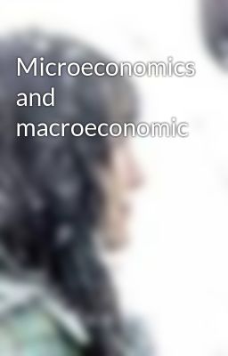 Microeconomics and macroeconomic