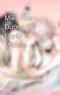 Miên Hoa Đường Chi Luyến - Mildess