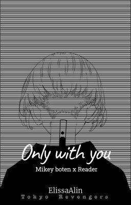 ( Mikey Bonten X Reader) Only With You