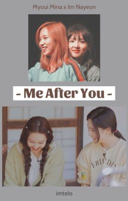 [MinaYeon] Me After You