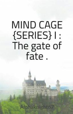 MIND CAGE {SERIES} I : The gate of fate .