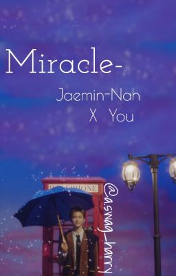 ' Miracle ' Oneshot ' [Jaemin Nah x You]