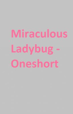 [Miraculous Ladybug] - Oneshort 1