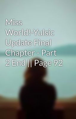 Miss World!-Yulsic Update Final Chapter - Part 2 End || Page 92