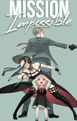 Mission Impossible[ĐN SpyxFamily|Shortfic]