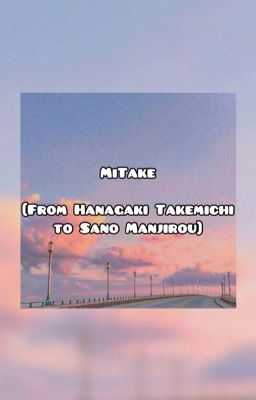 MiTake - Từ Hanagaki Takemichi gửi đến Sano Manjirou