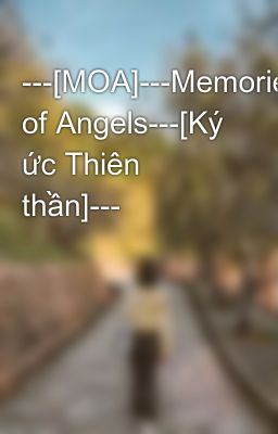 ---[MOA]---Memories of Angels---[Ký ức Thiên thần]---