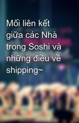 Mối liên kết giữa các Nhà trong Soshi và những điều về shipping~