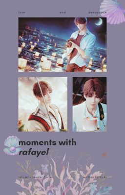 Moments with Rafayel | Love & Deepspace | Character x Reader