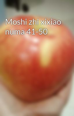 Moshi zhi xixiao numa 41-50