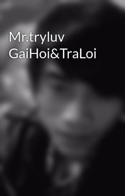 Mr.tryluv GaiHoi&TraLoi