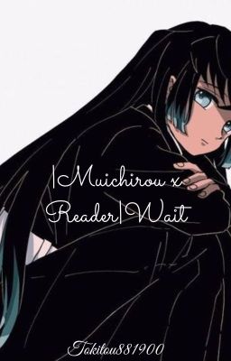 |Muichirou x Reader| Wait