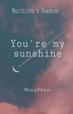 [Muichirou x Readers] You're my sunshine 