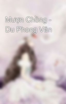 Mượn Chồng - Du Phong Vân