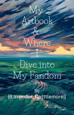 My Artbook & Where I Dive Into My Fandom