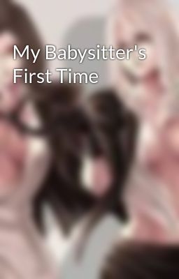My Babysitter's First Time