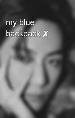 my blue backpack ✘