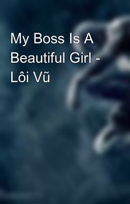 My Boss Is A Beautiful Girl - Lôi Vũ