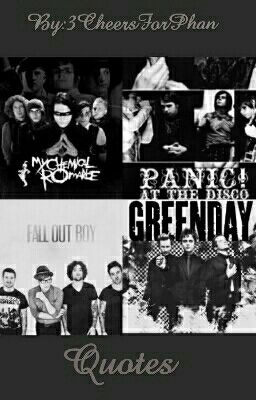 My Chemical Romance, Panic! At The Disco, Fall Out Boy, and Green Day Quotes