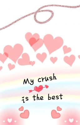 My crush is the best