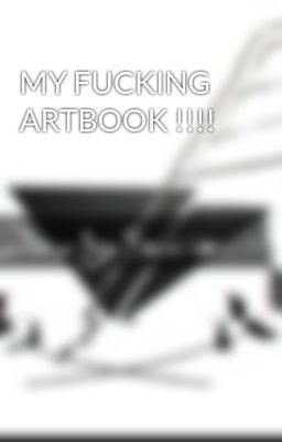 MY FUCKING ARTBOOK !!!!