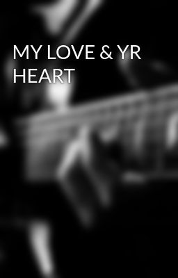 MY LOVE & YR HEART