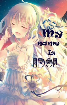 My name is IDOL (Tên của tôi là THẦN TƯỢNG)