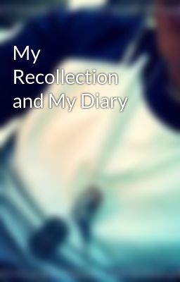My Recollection and My Diary