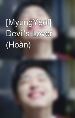 [MyungYeol] Devil's Lover (Hoàn)