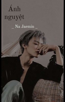 Na Jaemin || • Ánh Nguyệt  •