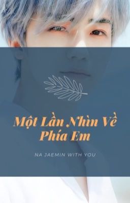 Na Jaemin | Một Lần Nhìn Về Phía Em