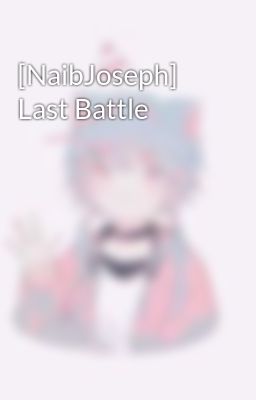 [NaibJoseph] Last Battle