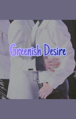 [NAJUN] Oneshot/Trans || Greenish Desire