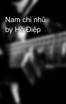 Nam chi nhũ by Hồ Điệp