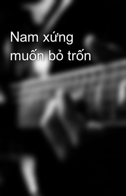 Nam xứng muốn bỏ trốn