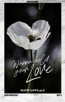 [NamJin][NJW19.D4 | Written fic | 1shot] Slow Love pt.2 - Wanna hold your Love.