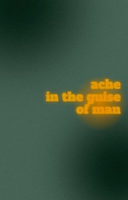 nanago | ache in the guise of man