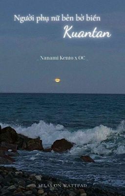 [ Nanami Kento X OC ] Người phụ nữ bên bờ biển Kuantan