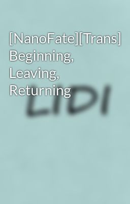 [NanoFate][Trans] Beginning, Leaving, Returning