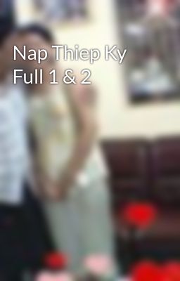 Nap Thiep Ky Full 1 & 2