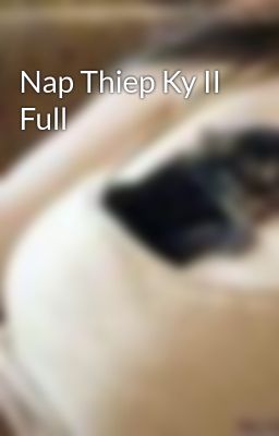 Nap Thiep Ky II Full