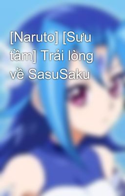 [Naruto] [Sưu tầm] Trải lòng về SasuSaku