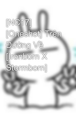 [NC17] [Oneshot] Trên Đường Về [Ironborn X Stormborn]